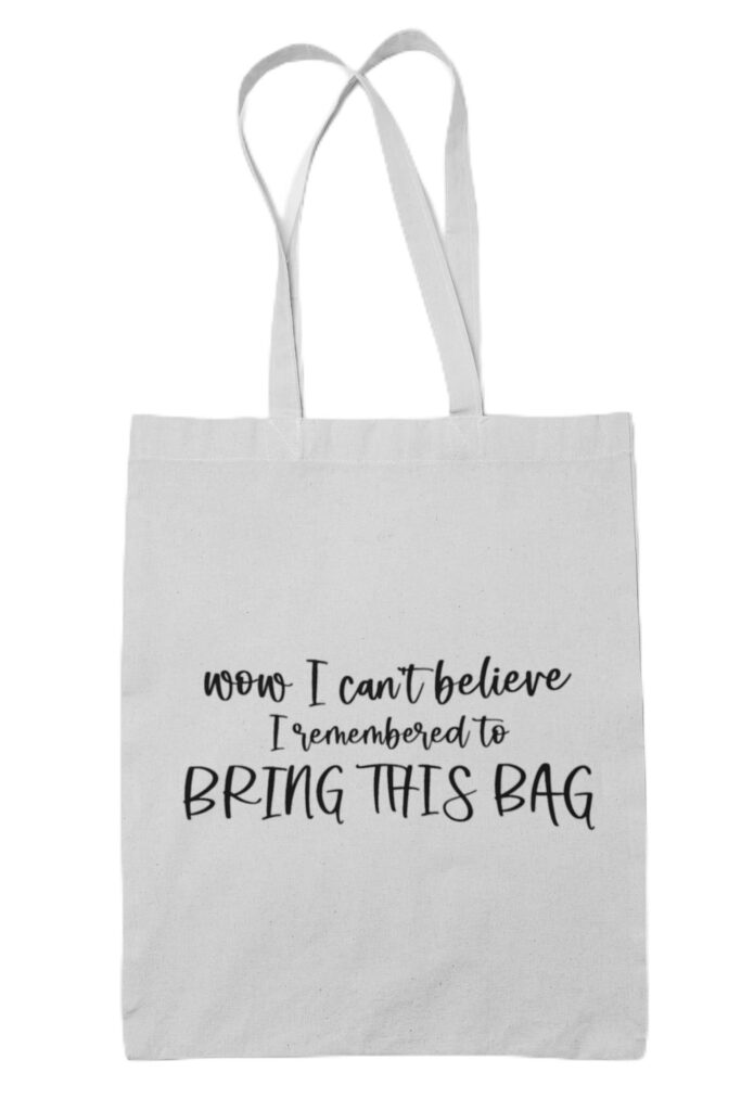 Wow I Can't Believe I Remembered To Bring This Bag Tote Shopping Bag