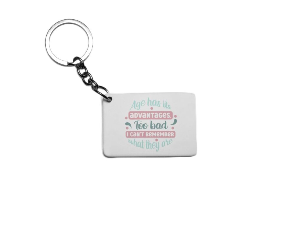 Age Has its Advantages Too Bad I Can't Remember What They Are Key Ring